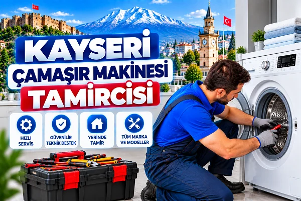 Kayseri Çamaşır Makinesi Tamircisi Hakkında Merak Edilenler